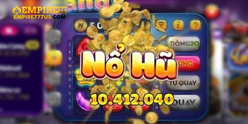 Cách Thực Hiện Siêu Nổ Hũ Empire777 Để Tối Ưu Hóa Kinh Nghiệm Chơi